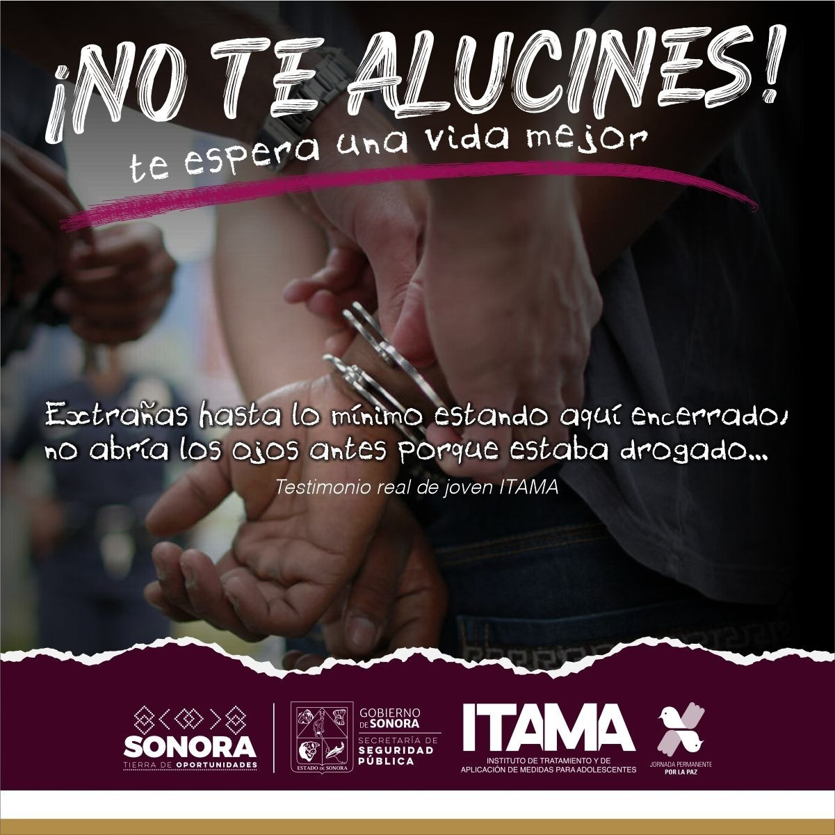 Intensifica Gobierno de Sonora estrategia de prevención: ¡No te alucines! Te espera una vida mejor
