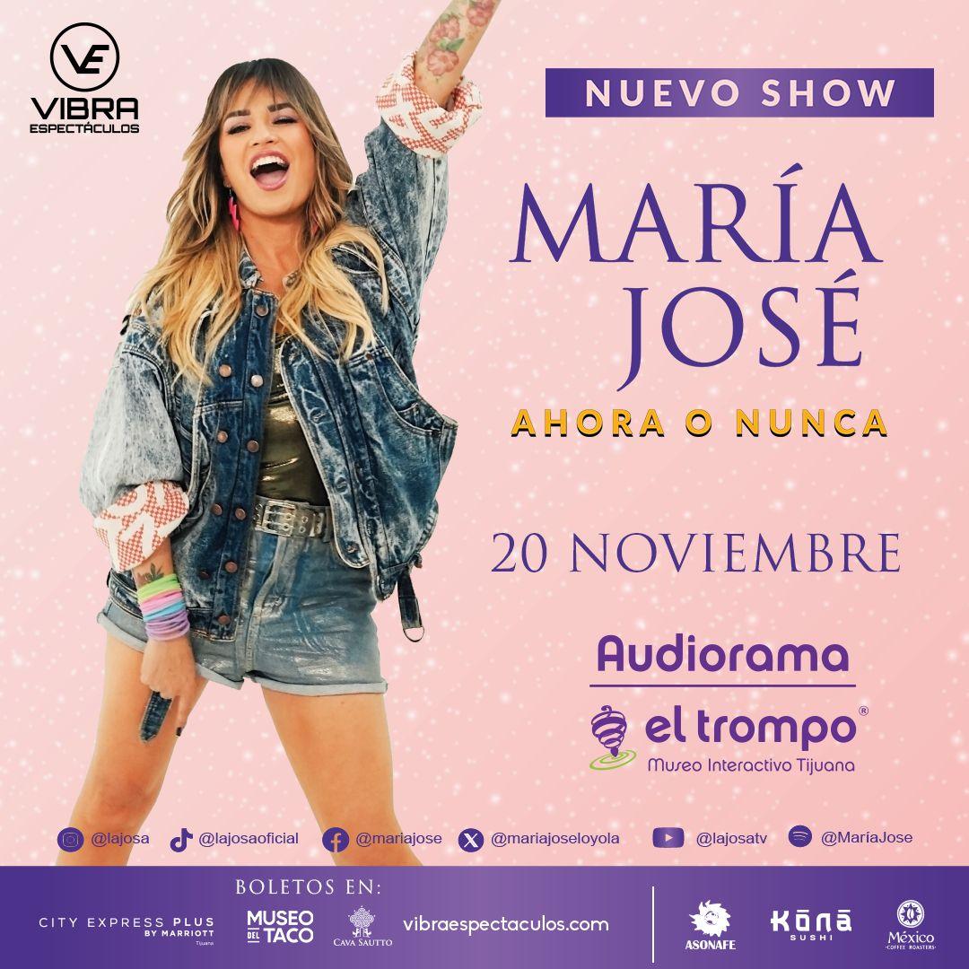 AHORA O NUNCA, EL SHOW DE MARÍA JOSÉ EN EL AUDIORAMA DEL TROMPO DE TIJUANA