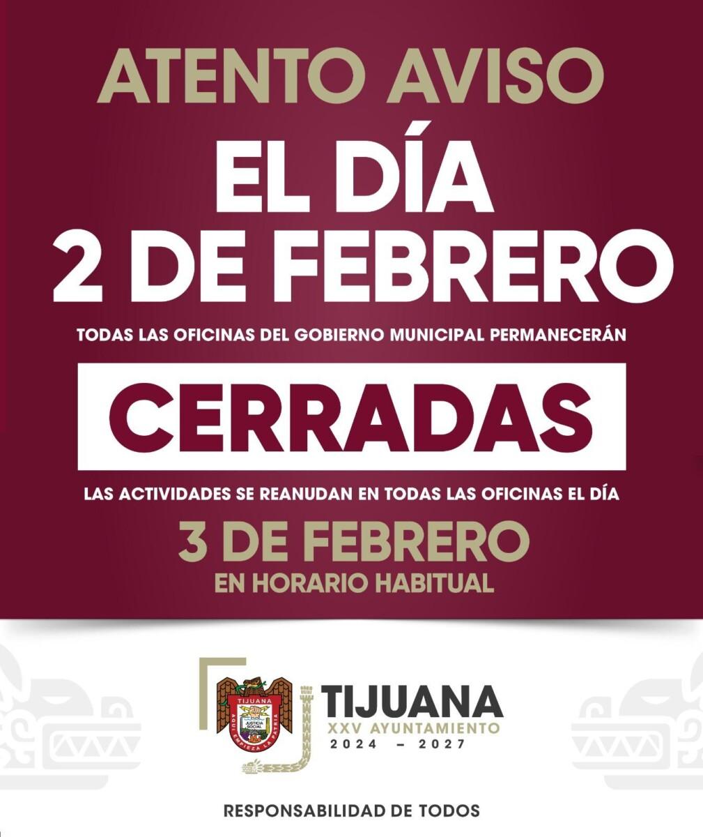 EL AYUNTAMIENTO DE TIJUANA Y TODAS SUS DEPENDENCIAS PERMANECERÁN CERRADAS EL LUNES 2 DE FEBRERO