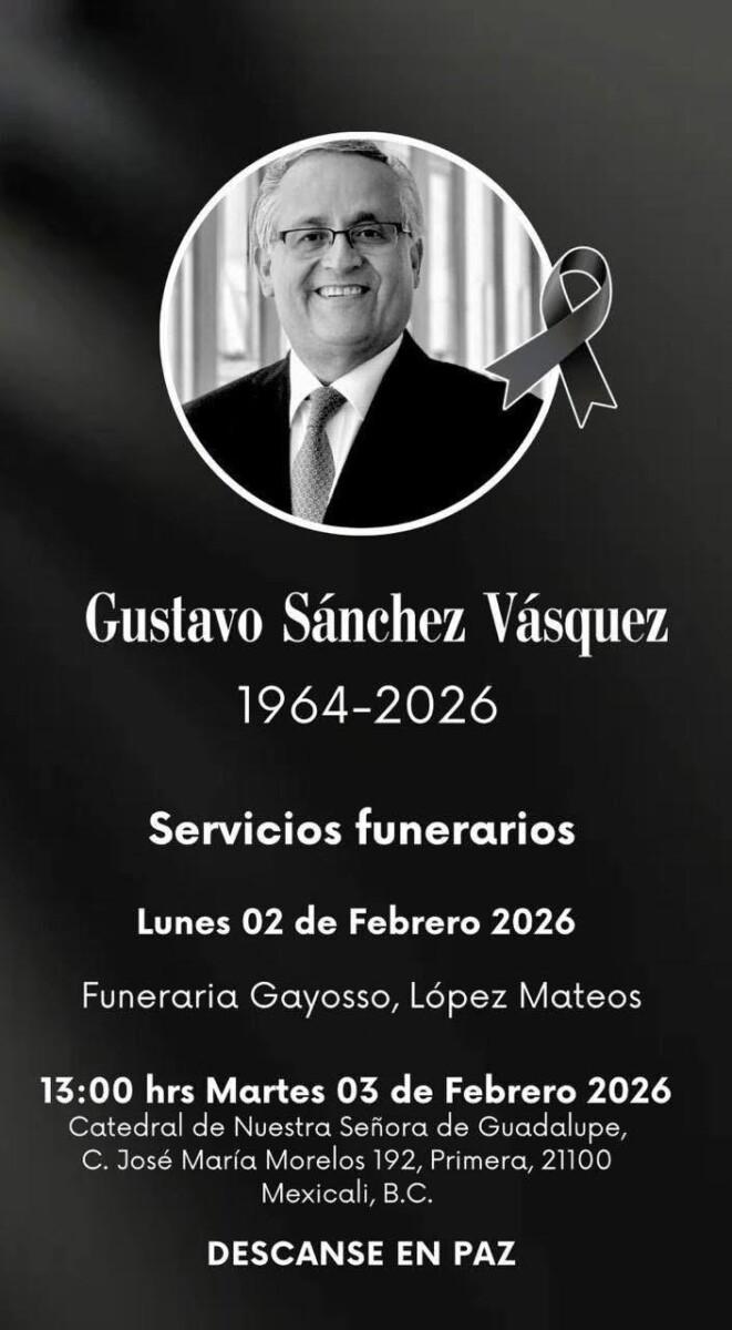 GUSTAVO SÁNCHEZ VÁSQUEZ SENADOR PANISTA DE MEXICALI, SERÁ VELADO MAÑANA EN LA FUNERARIA GAYOSO DE MEXICALI Y SEPULTADO EL MARTES