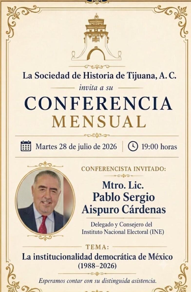 LA CONFERENCIA MENSUAL DE LA SCIEDAD DE HISTÓRIA DE TIJUANA PRESENTA HOY AL MAESTRO PABLO SERGIO AISPURO CÁRDENAS FUNCIONARIO DEL INE