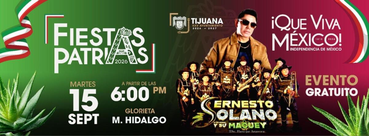 FESTEJARÁ XXV AYUNTAMIENTO DE TIJUANA GRITO DE INDEPENDENCIA CON CONCIERTO GRATUITO DE ERNESTO SOLANO “LA VOZ ORIGINAL Y SU MAGUEY”